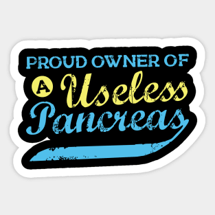 Proud Owner Of A Useless Pancreas Sticker